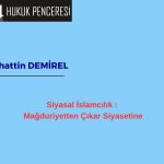 Siyasal İslamcılık: Mağduriyetten Çıkar Siyasetine