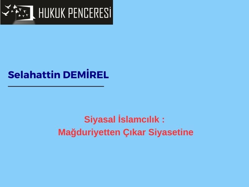 Siyasal İslamcılık: Mağduriyetten Çıkar Siyasetine